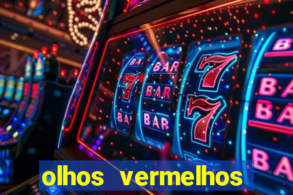 olhos vermelhos significado espiritual